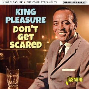 KING PLEASURE - DON'T GET SCARED: COMPLETE SINGLES - CD