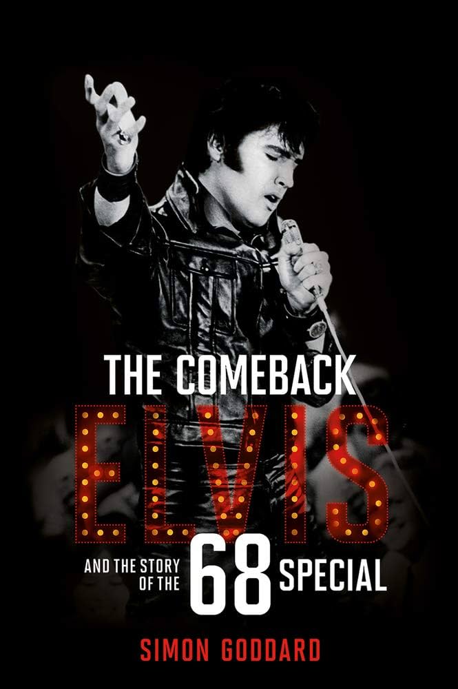 PRESLEY, ELVIS / SIMON GODDARD - COMEBACK : STORY OF THE 68 SPECIAL - BK