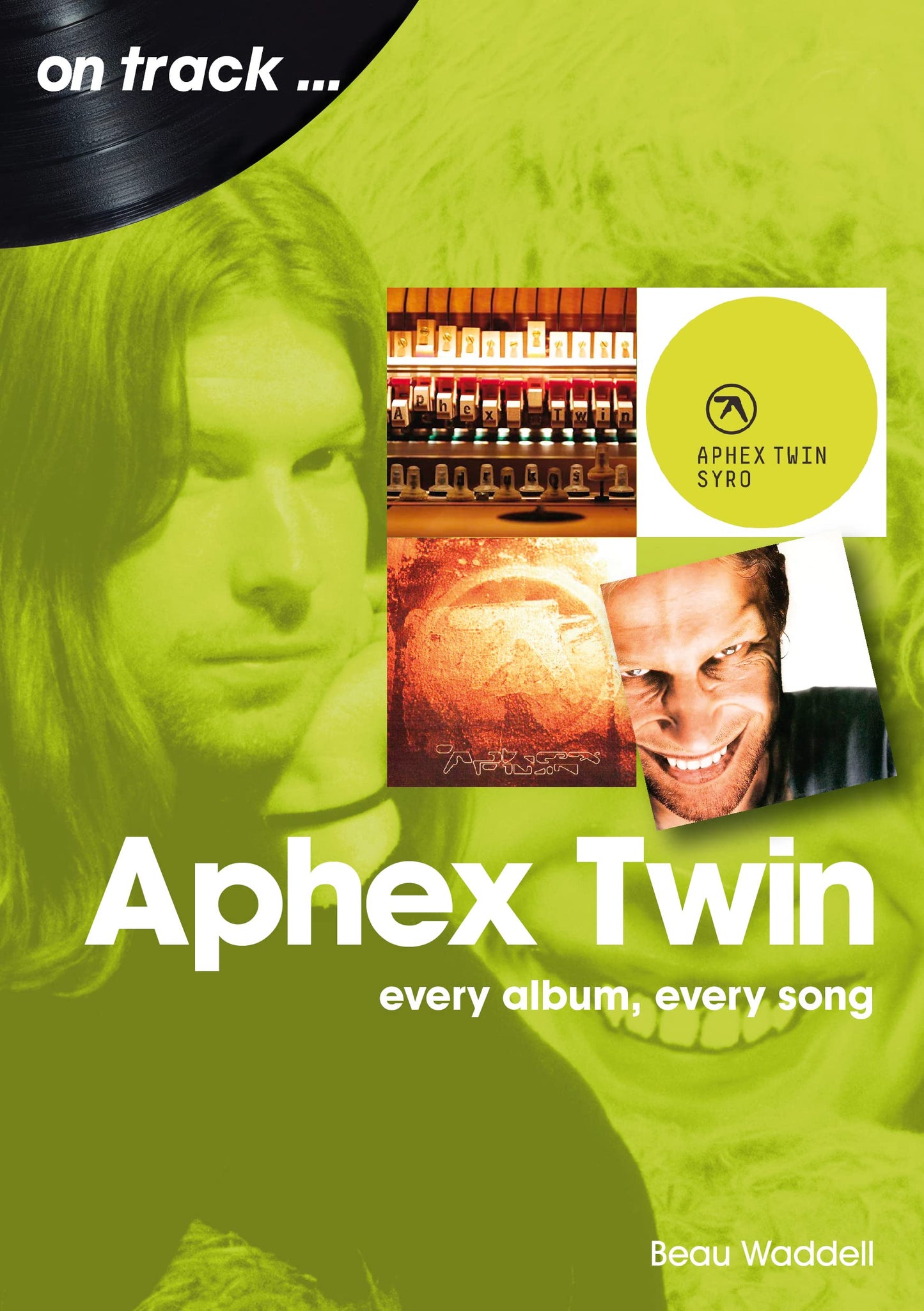 APHEX TWIN / BEAU WADDELL - ON TRACK: EVERY ALBUM, EVERY SONG - BK