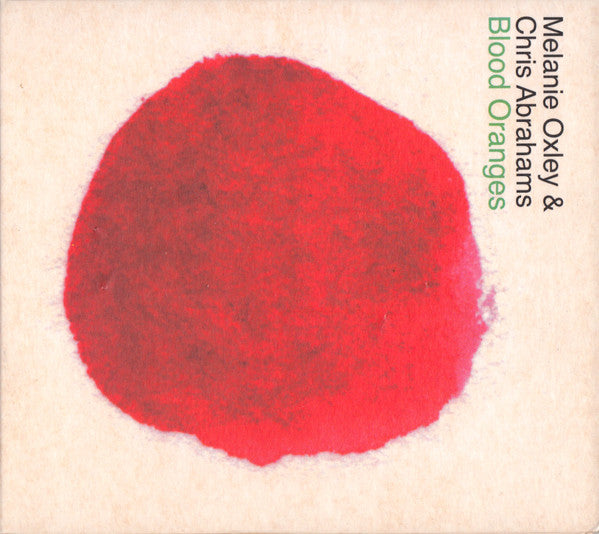 OXLEY, MELANIE / CHRIS ABRAHAMS - BLOOD ORANGES : 2022 REISSUE - CD