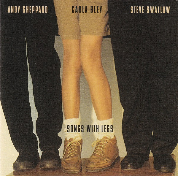 BLEY, CARLA/ANDY SHEPPARD/STEVE SWALLOW - SONGS WITH LEGS - CD