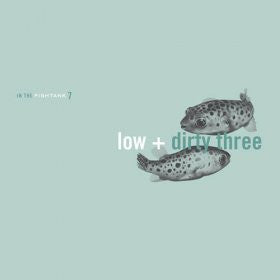 DIRTY THREE/ LOW - IN THE FISHTANK - LP