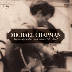 CHAPMAN, MICHAEL - TRAINSONG: GUITAR COMPOSITIONS 1967-2010 - CD