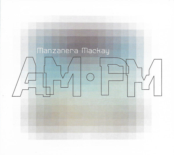 MANZANERA, PHIL & ANDY MACKAY - MANZANERA MACKAY AM PM - CD