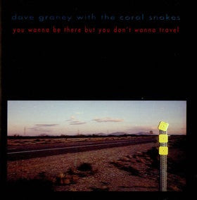GRANEY, DAVE WITH THE CORAL SNAKES - YOU WANNA BE THERE BUT YOU DON'T WANNA - CD