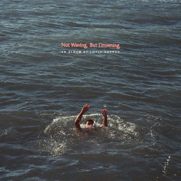 CARNER, LOYLE - NOT WAVING BUT DROWNING - LP