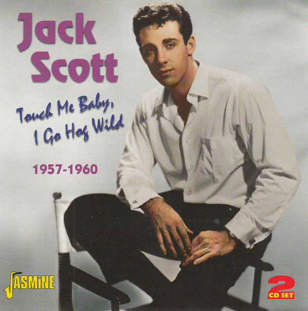 SCOTT, JACK - TOUCH ME BABY I GO HOG WILD : 2CD SET - CD