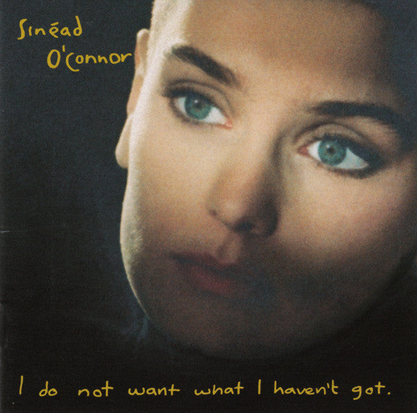 O'CONNOR, SINEAD - I DO NOT WANT WHAT I HAVEN'T GOT - CD
