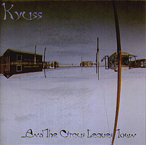 KYUSS - AND THE CIRCUS LEAVES TOWN - CD