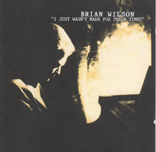 WILSON, BRIAN - I JUST WASN'T MADE FOR THESE TIMES - CD