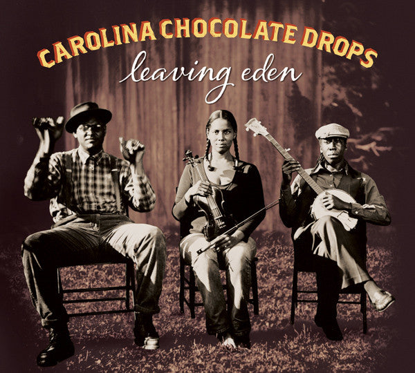 CAROLINA CHOCOLATE DROPS - LEAVING EDEN - CD