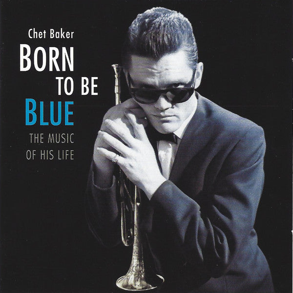 BAKER, CHET - BORN TO BE BLUE : THE MUSIC OF HIS LIFE - CD