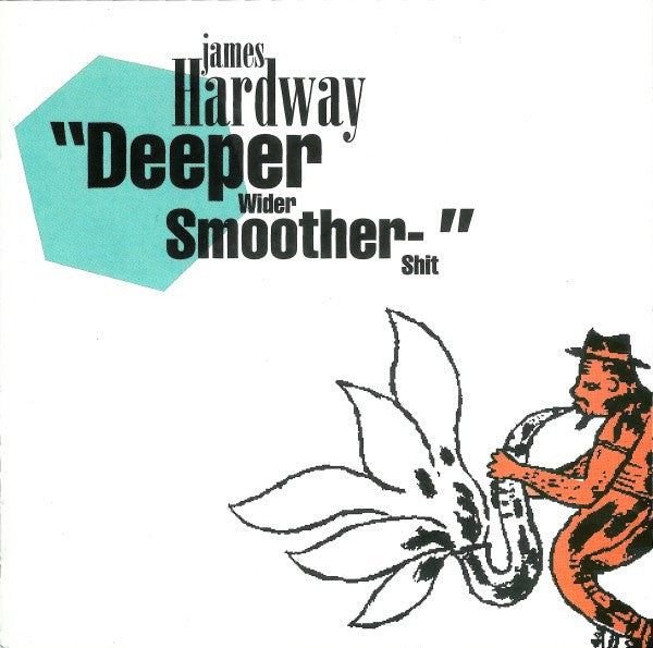 HARDWAY, JAMES - DEEPER WIDER SMOOTHER - CD