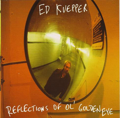 KUEPPER, ED - REFLECTIONS OF OL' GOLDEN EYE - CD