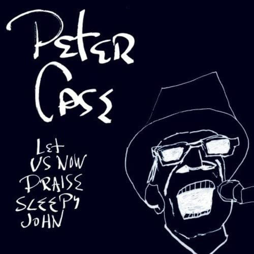 CASE, PETER - LET US NOW PRAISE SLEEPY JOHN (2022) - LP