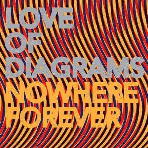 LOVE OF DIAGRAMS - NOWHERE FOREVER - CD