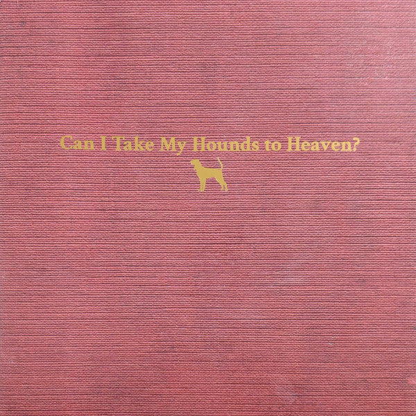 CHILDERS, TYLER - CAN I TAKE MY HOUNDS TO HEAVEN : 3LP - LP