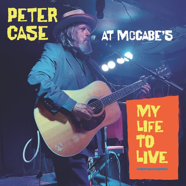 CASE, PETER - MY LIFE TO LIVE: PETER CASE AT MCCABE'S - CD
