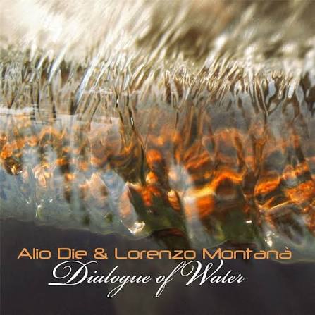 ALIO DIE & LORENZO MONTANA - DIALOGUE OF WATER - CD