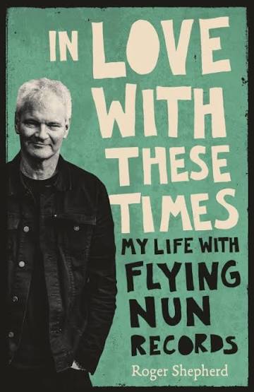 SHEPHERD, ROGER - IN LOVE WITH THESE TIMES : FLYING NUN - BK