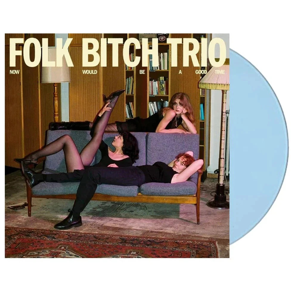FOLK BITCH TRIO - NOW WOULD BE A GOOD TIME: SKY BLUE VINYL - LP