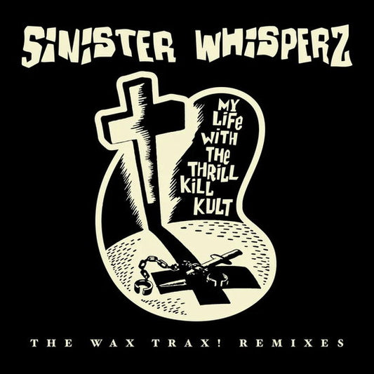 MY LIFE WITH THE THRILL KILL KULT - SINISTER WHISPERS: WAX TRAX! REMIXES - LP