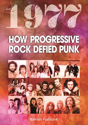 FURBANK, KEVAN - 1977: HOW PROGRESSIVE ROCK DEFIED PUNK - BK