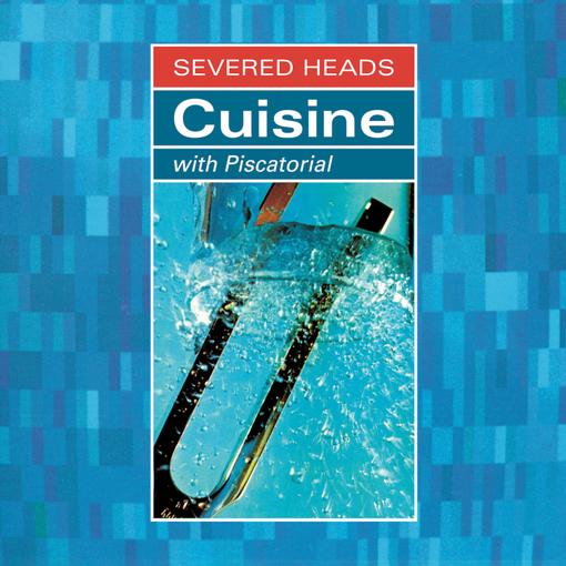 SEVERED HEADS - CUISINE: WITH PISCATORIAL (2LP) - LP