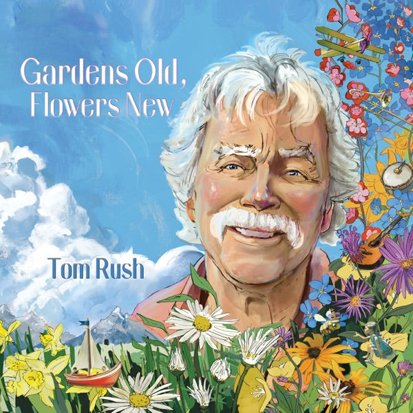 RUSH, TOM - GARDENS OLD FLOWERS NEW - CD