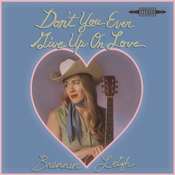 LEIGH, BRENNEN - DON'T YOU EVER GIVE UP ON LOVE - CD