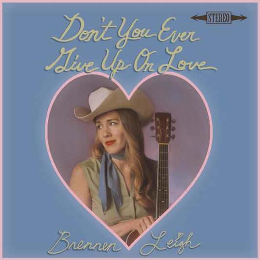LEIGH, BRENNEN - DON'T YOU EVER GIVE UP ON LOVE - CD