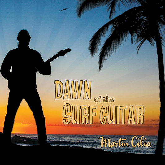 CILIA, MARTIN - DAWN OF THE SURF GUITAR - CD