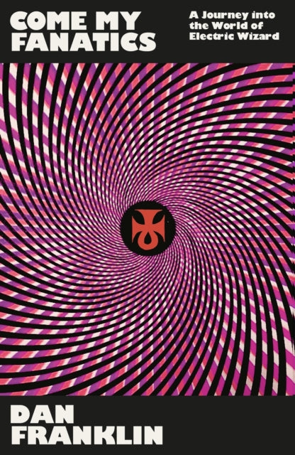 ELECTRIC WIZARD / DAN FRANKLIN - COME MY FANATICS: JOURNEY INTO THE WORLD - BK