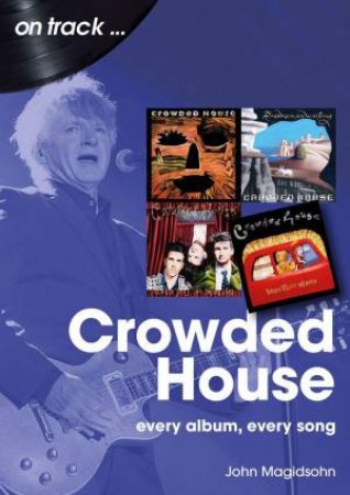 CROWDED HOUSE - ON TRACK: EVERY ALBUM, EVERY SONG - BK