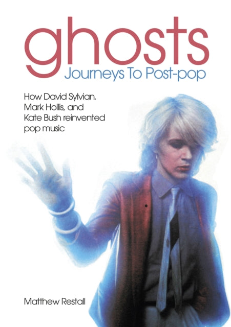 RESTALL, MATTHEW - GHOSTS: JOURNEYS TO POST-POP - BK
