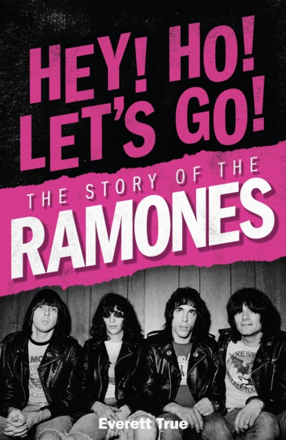 RAMONES / EVERETT TRUE - HEY HO LET'S GO : STORY OF THE RAMONES - BK