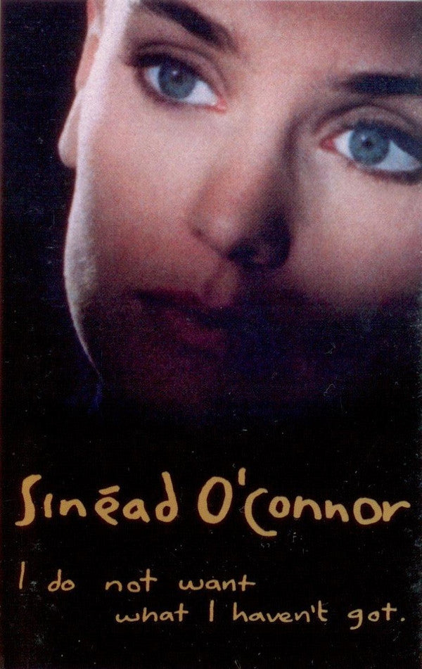 O'CONNOR, SINEAD - I DO NOT WANT WHAT I HAVEN'T...(CASSETTE - CS