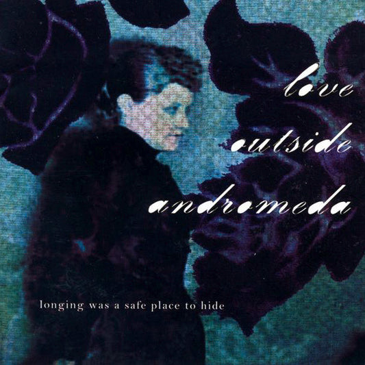 LOVE OUTSIDE ANDROMEDA - LONGING WAS A SAFE PLACE TO HIDE - CD