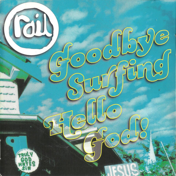 RAIL - GOODBYE SURFING HELLO GOD! - CD