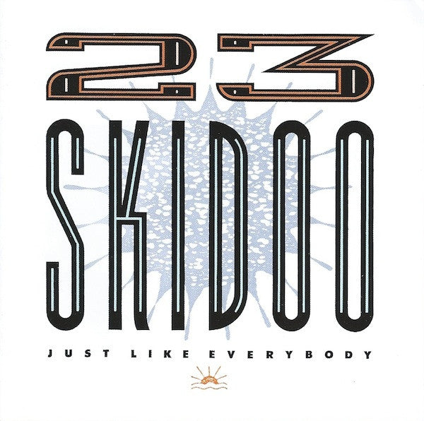 23 SKIDOO - JUST LIKE EVERYBODY : 2CD SET - CD