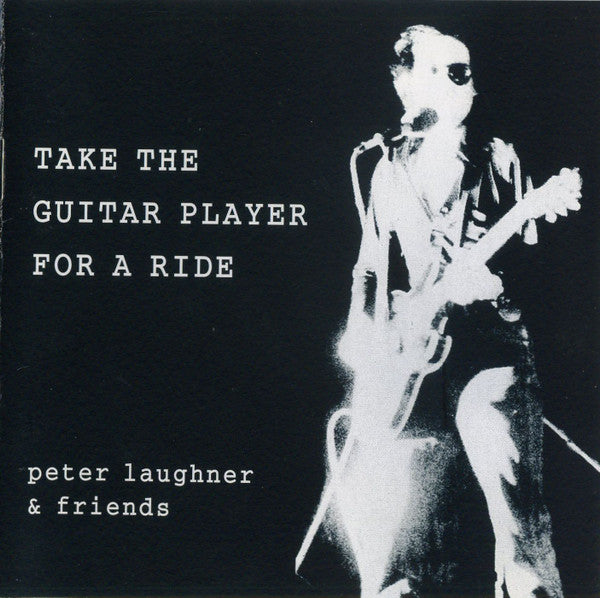 LAUGHNER, PETER & FRIENDS - TAKE THE GUITAR PLAYER FOR A RIDE - CD
