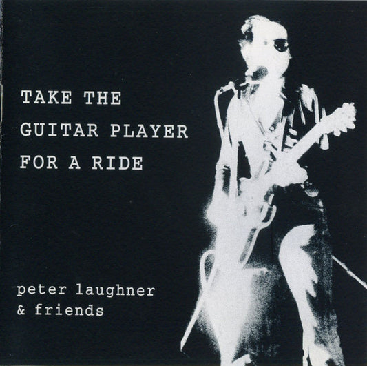 LAUGHNER, PETER & FRIENDS - TAKE THE GUITAR PLAYER FOR A RIDE - CD