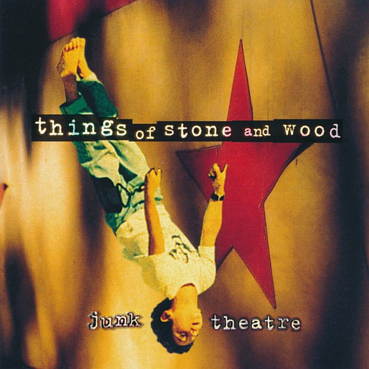 THINGS OF STONE & WOOD - JUNK THEATRE - CD