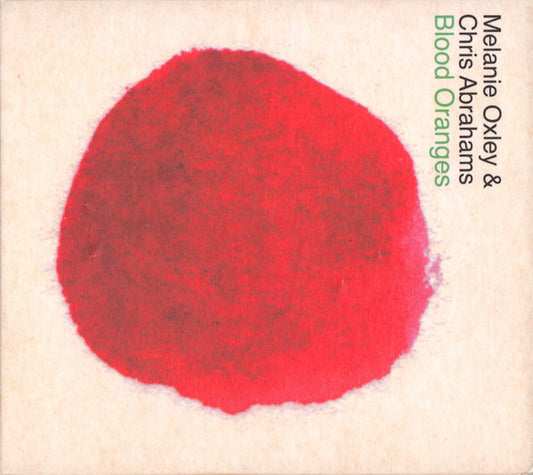 OXLEY, MELANIE / CHRIS ABRAHAMS - BLOOD ORANGES : 2022 REISSUE - CD