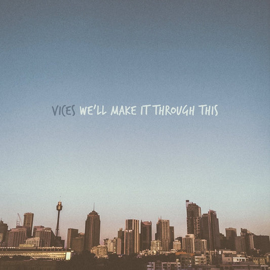 VICES - WE'LL MAKE IT THROUGH THIS - LP