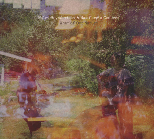 HEYNDERICKX, HALEY / MAX GARCIA CONOVER - WHAT OF OUR NATURE - CD