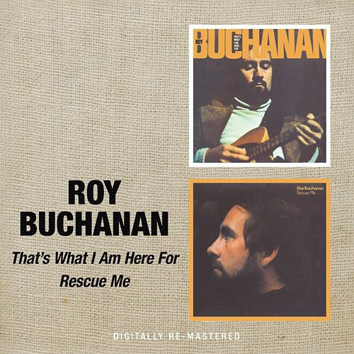 BUCHANAN, ROY - THAT'S WHAT I AM HERE FOR / RESCUE ME - CD