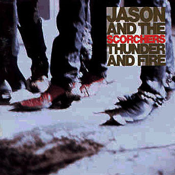 JASON & THE SCORCHERS - THUNDER AND FIRE (GERMAN PRESS) - LP