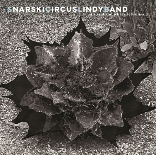 SNARSKICIRCUSLINDYBAND - WHAT'S SAID AND WHAT'S LEFT UNSAID - LP