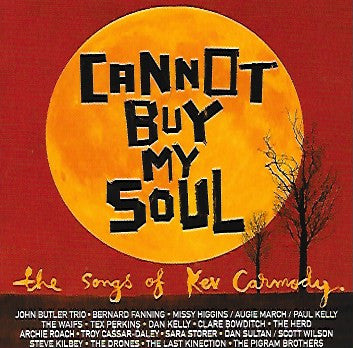 CARMODY, KEV / TRIBUTE - CANNOT BUY MY SOUL-SONGS OF KEV CARMODY - CD